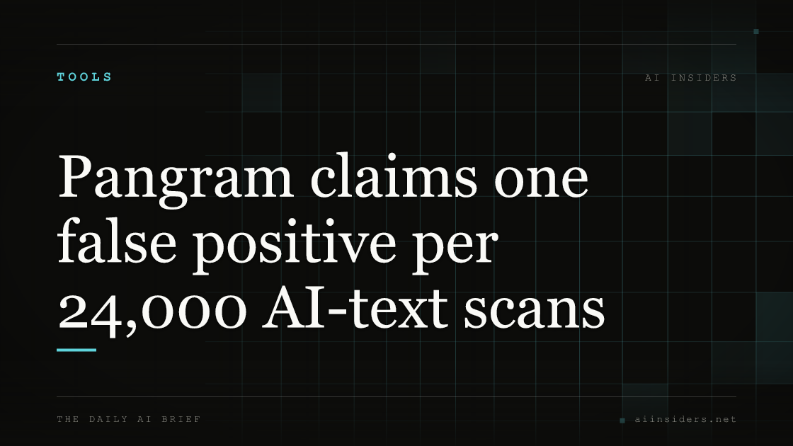 Pangram claims one false positive per 24,000 AI-text scans, featured image for AI Insiders