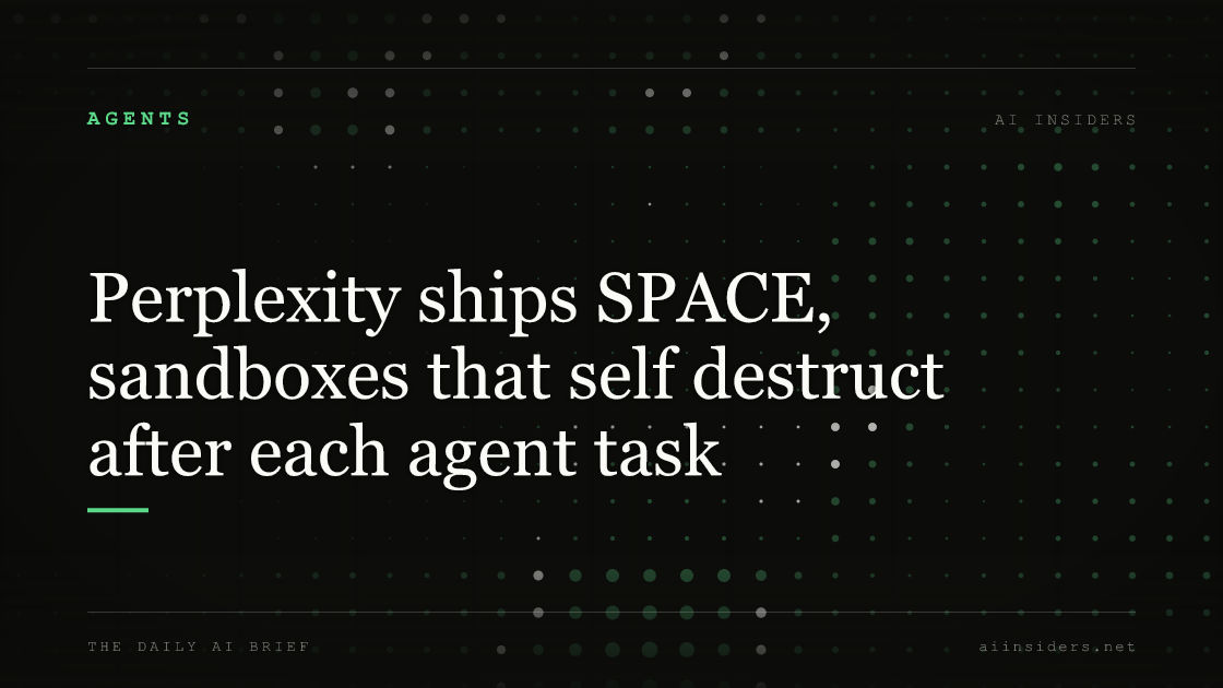 Perplexity ships SPACE, sandboxes that self destruct after each agent task — featured image for AI Insiders