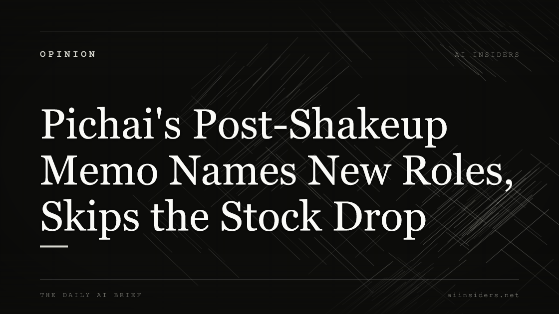 Pichai's Post-Shakeup Memo Names New Roles, Skips the Stock Drop, featured image for AI Insiders