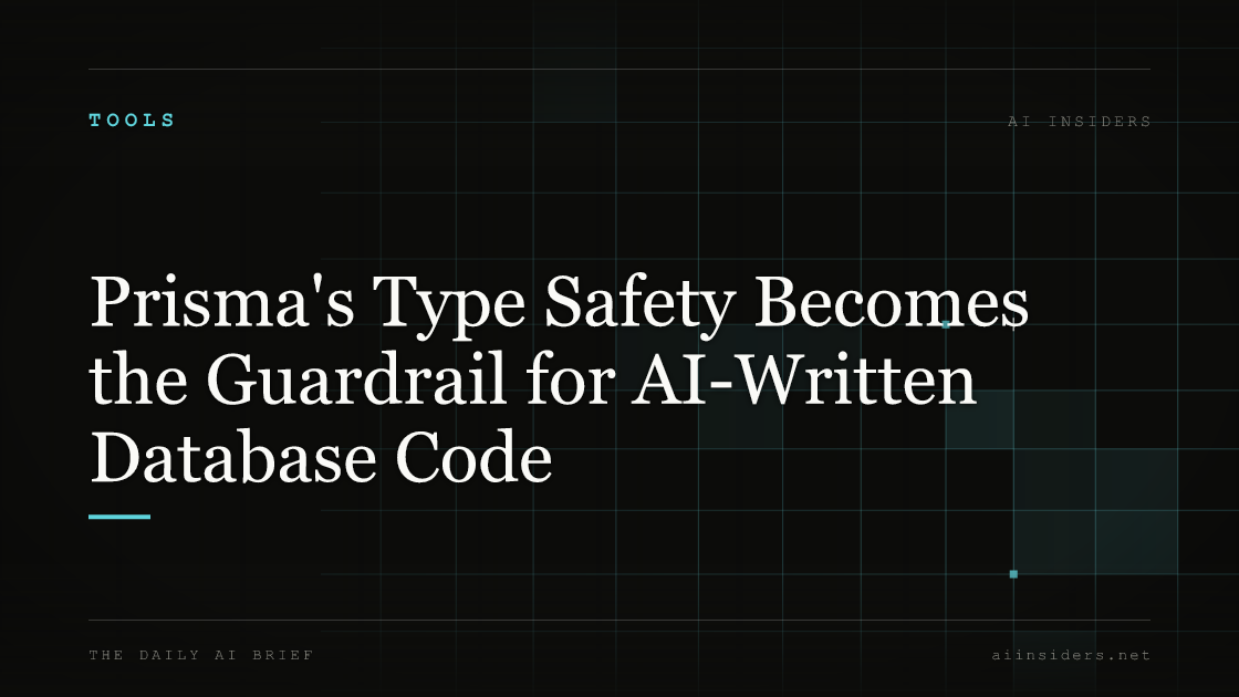 Prisma's Type Safety Becomes the Guardrail for AI-Written Database Code — featured image for AI Insiders
