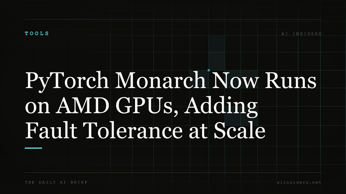 PyTorch Monarch Now Runs on AMD GPUs, Adding Fault Tolerance at Scale — featured image for AI Insiders