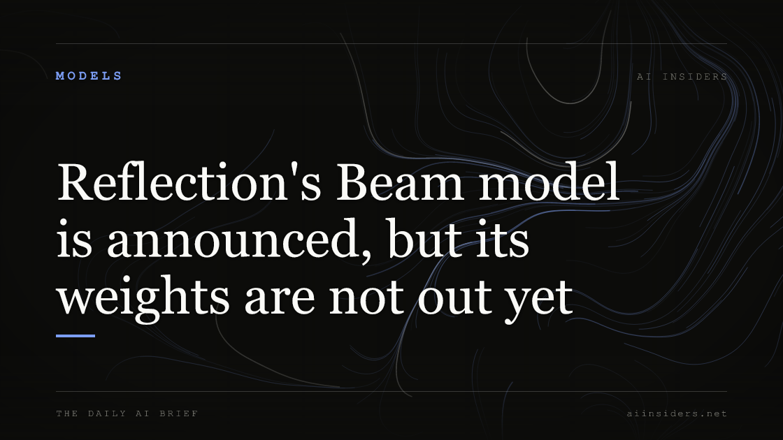 Reflection's Beam model is announced, but its weights are not out yet, featured image for AI Insiders