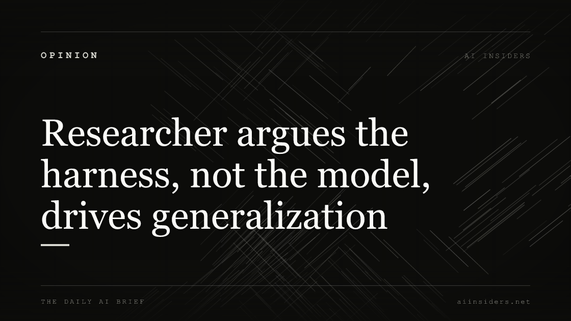 Researcher argues the harness, not the model, drives generalization, featured image for AI Insiders