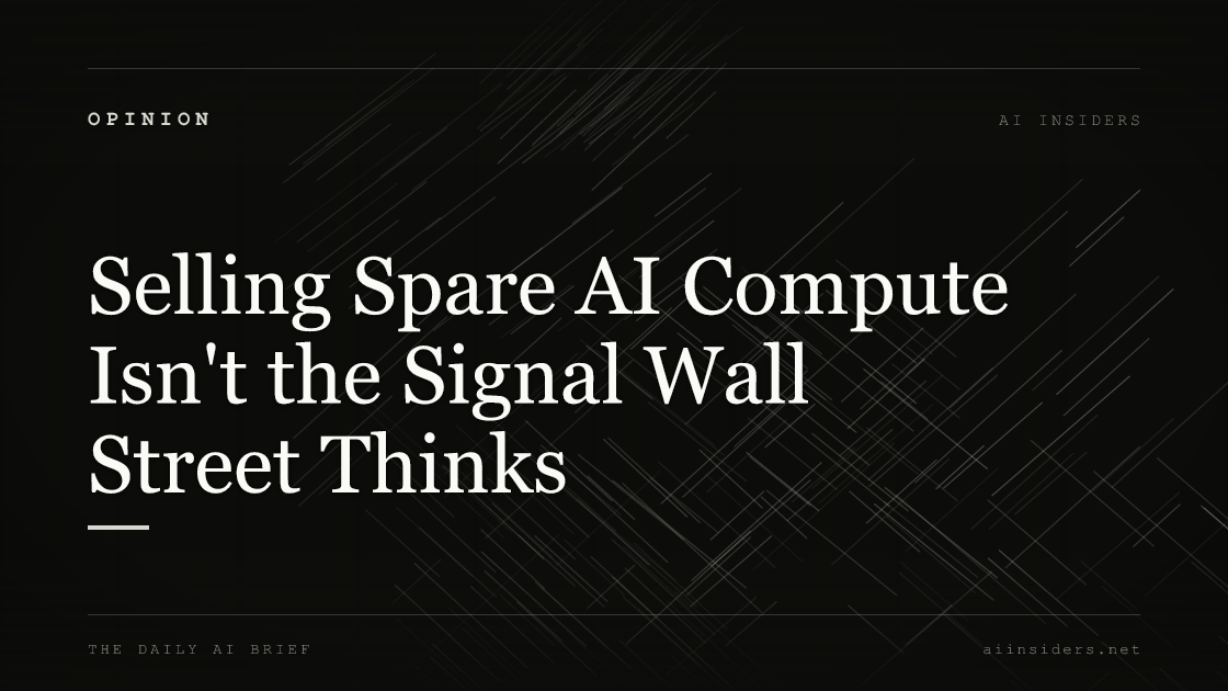 Selling Spare AI Compute Isn't the Signal Wall Street Thinks. Featured image for AI Insiders