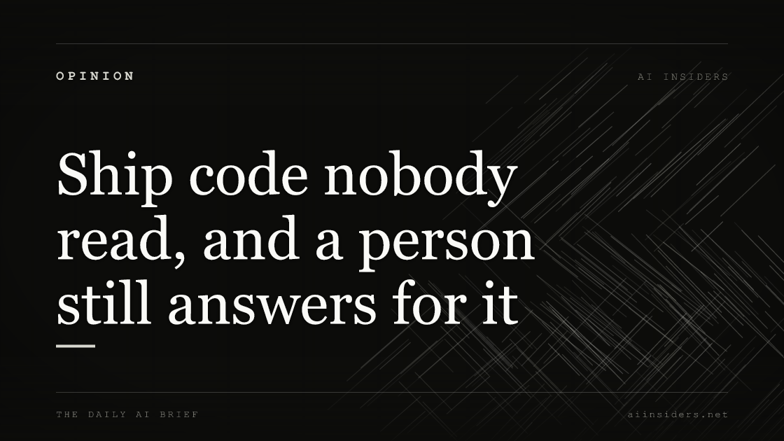 Ship code nobody read, and a person still answers for it, featured image for AI Insiders