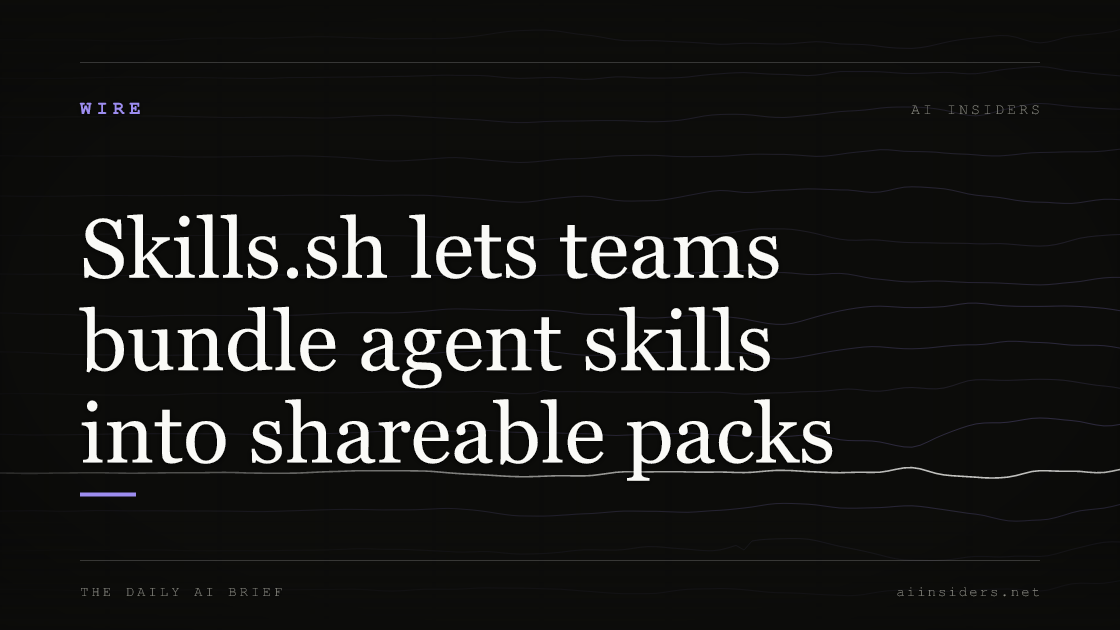 Skills.sh lets teams bundle agent skills into shareable packs, featured image for AI Insiders