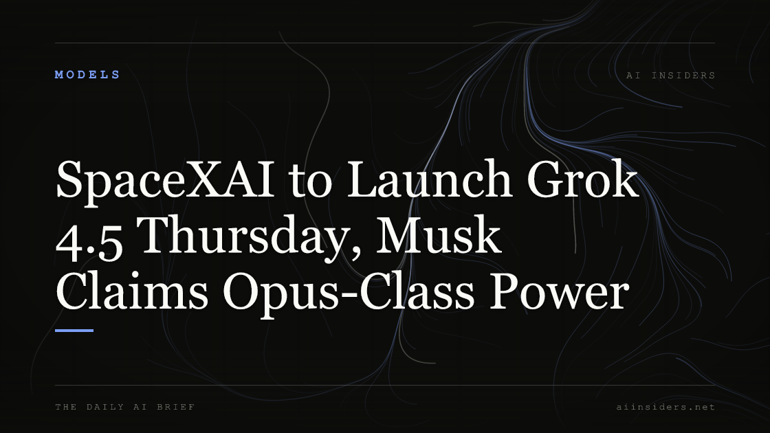 SpaceXAI to Launch Grok 4.5 Thursday, Musk Claims Opus-Class Power — featured image for AI Insiders