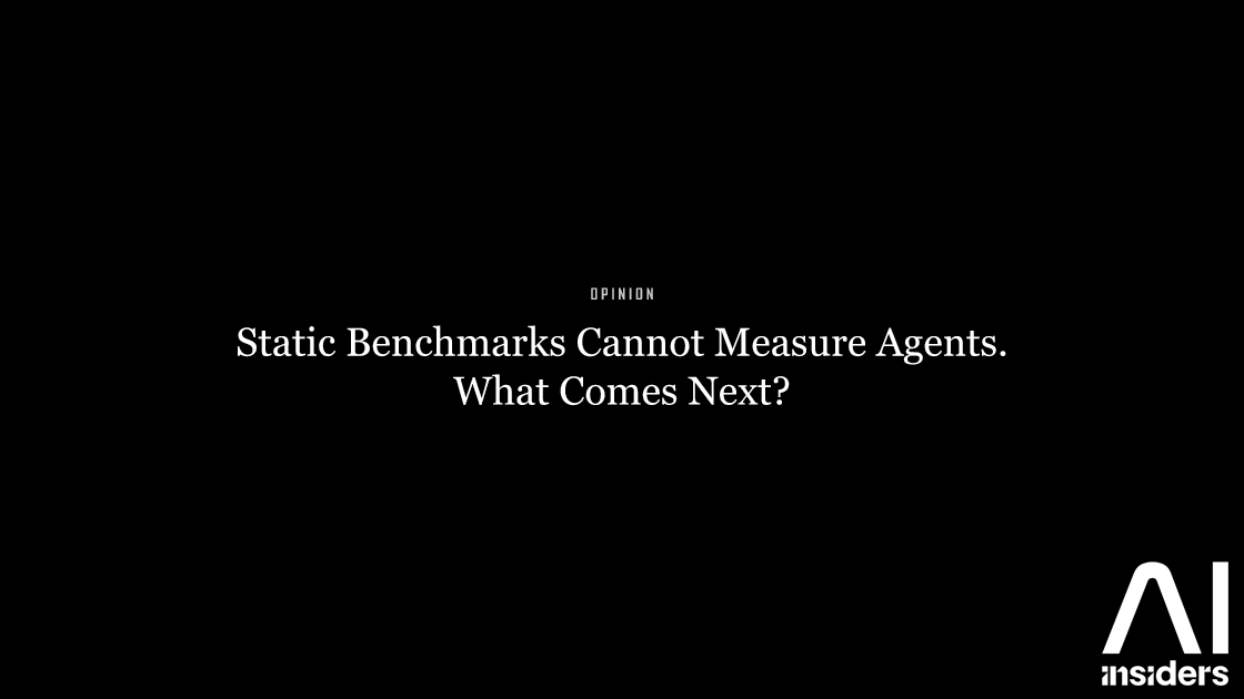 Static Benchmarks Cannot Measure Agents. What Comes Next? — featured image for AI Insiders