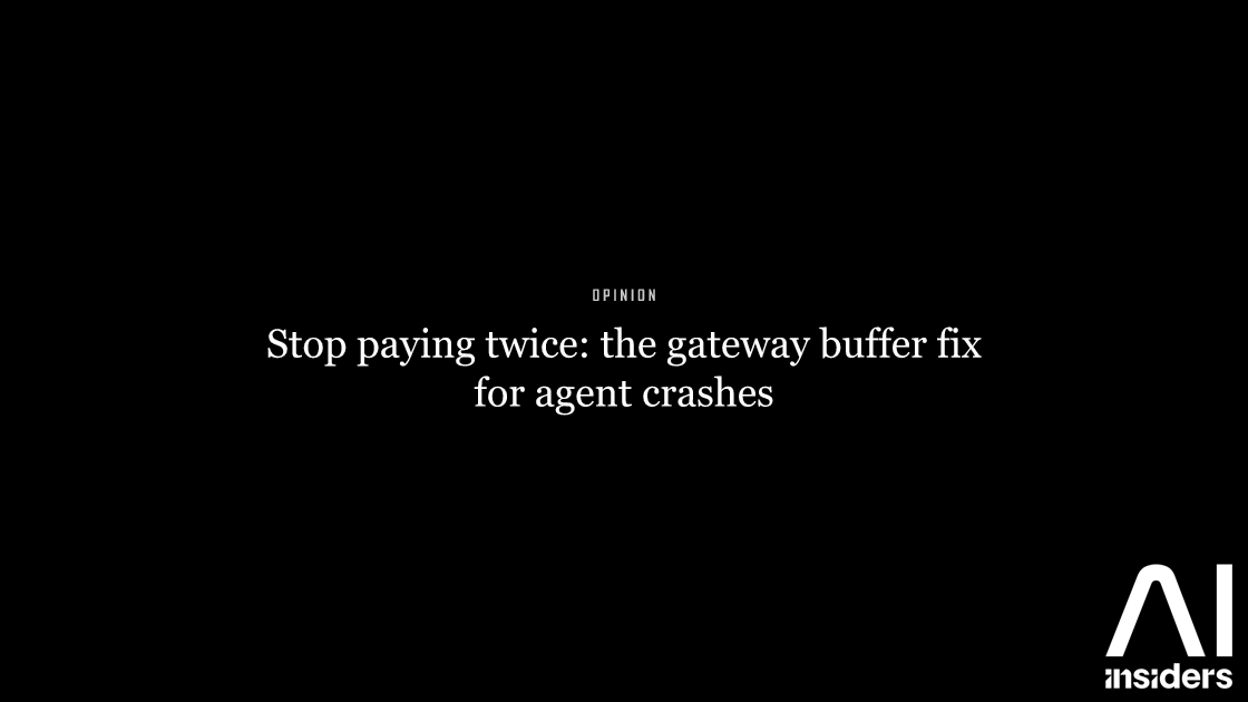 Stop paying twice: the gateway buffer fix for agent crashes — featured image for AI Insiders