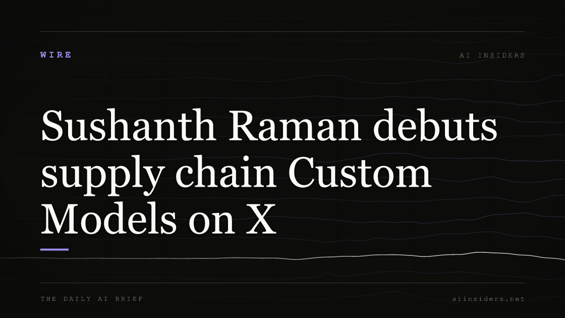Sushanth Raman debuts supply chain Custom Models on X, featured image for AI Insiders