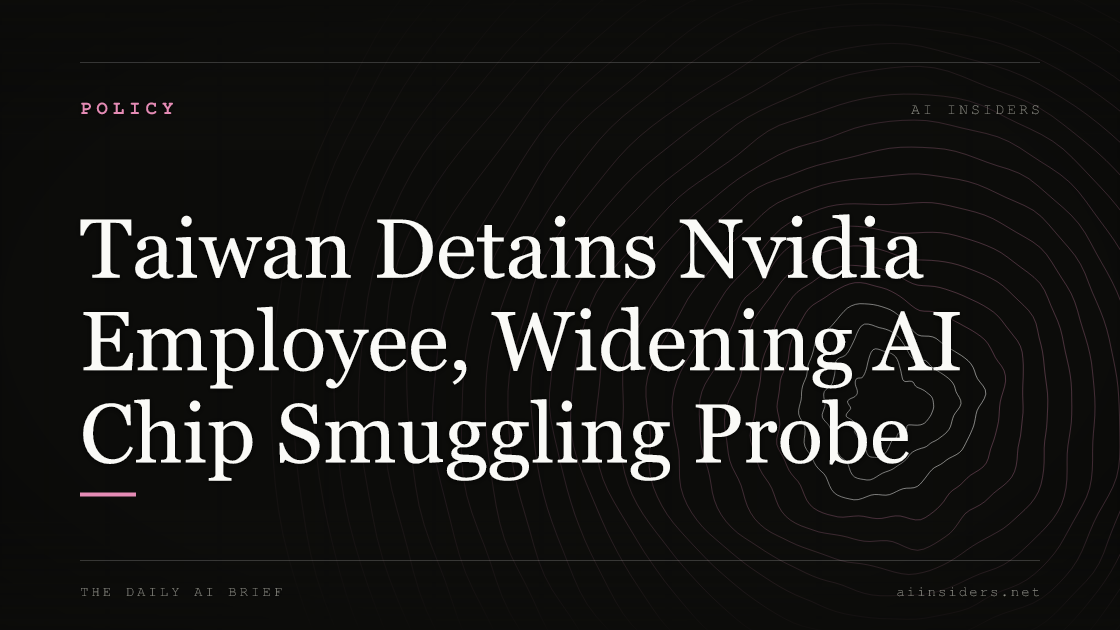 Taiwan Detains Nvidia Employee, Widening AI Chip Smuggling Probe, featured image for AI Insiders