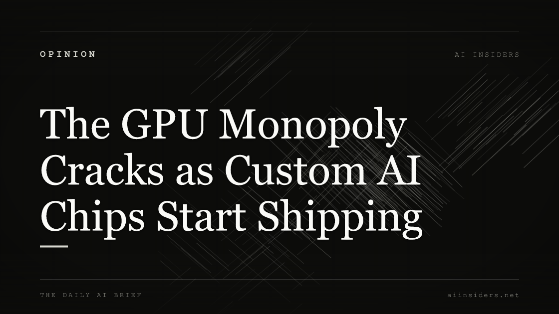 The GPU Monopoly Cracks as Custom AI Chips Start Shipping — featured image for AI Insiders