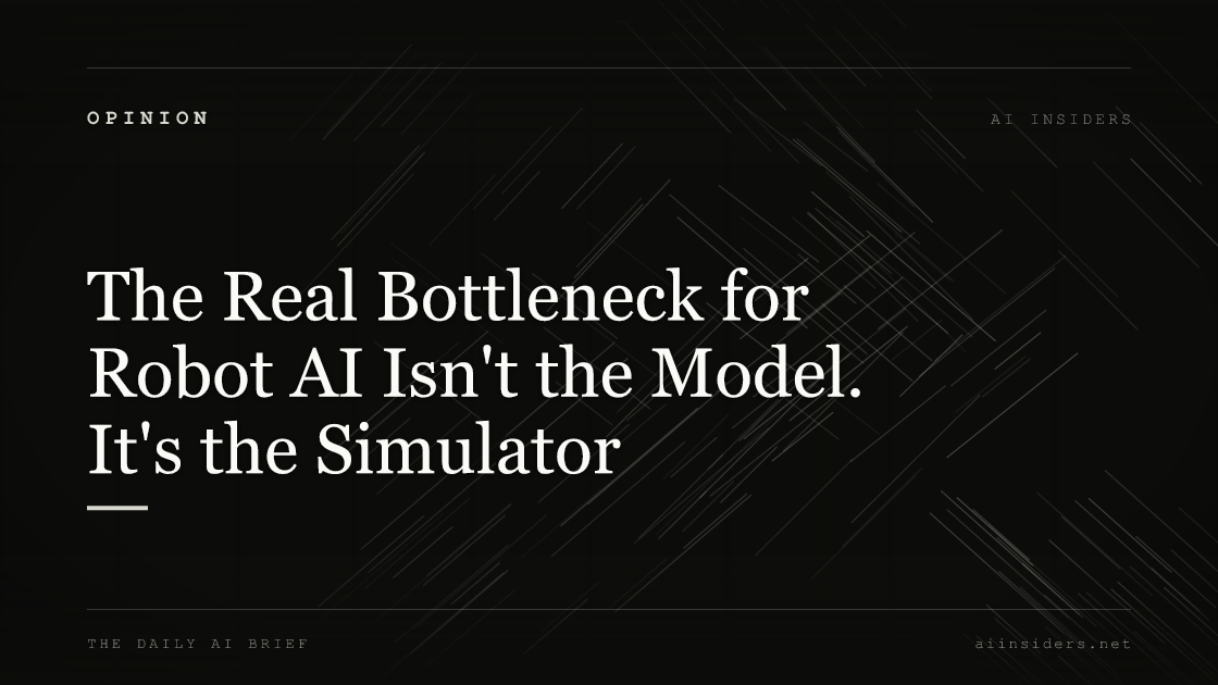 The Real Bottleneck for Robot AI Isn't the Model. It's the Simulator, featured image for AI Insiders