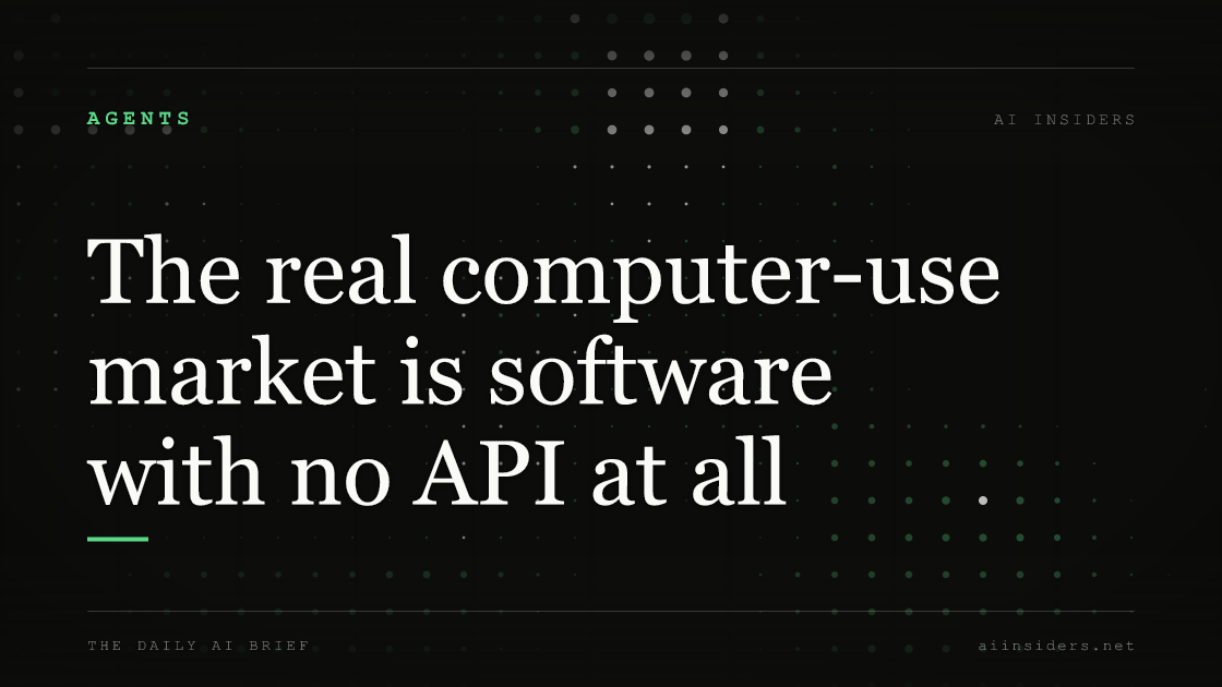 The real computer-use market is software with no API at all, featured image for AI Insiders