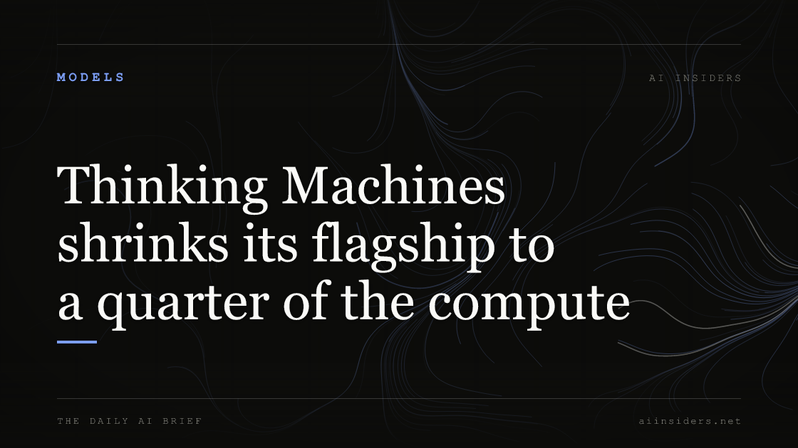 Thinking Machines shrinks its flagship to a quarter of the compute, featured image for AI Insiders