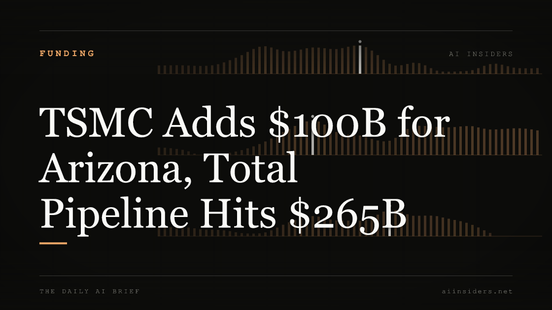 TSMC Adds $100B for Arizona, Total Pipeline Hits $265B, featured image for AI Insiders