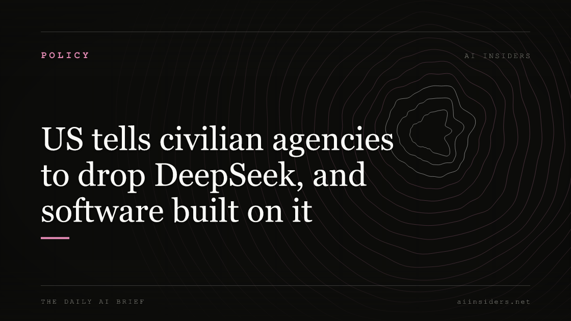 US tells civilian agencies to drop DeepSeek, and software built on it, featured image for AI Insiders