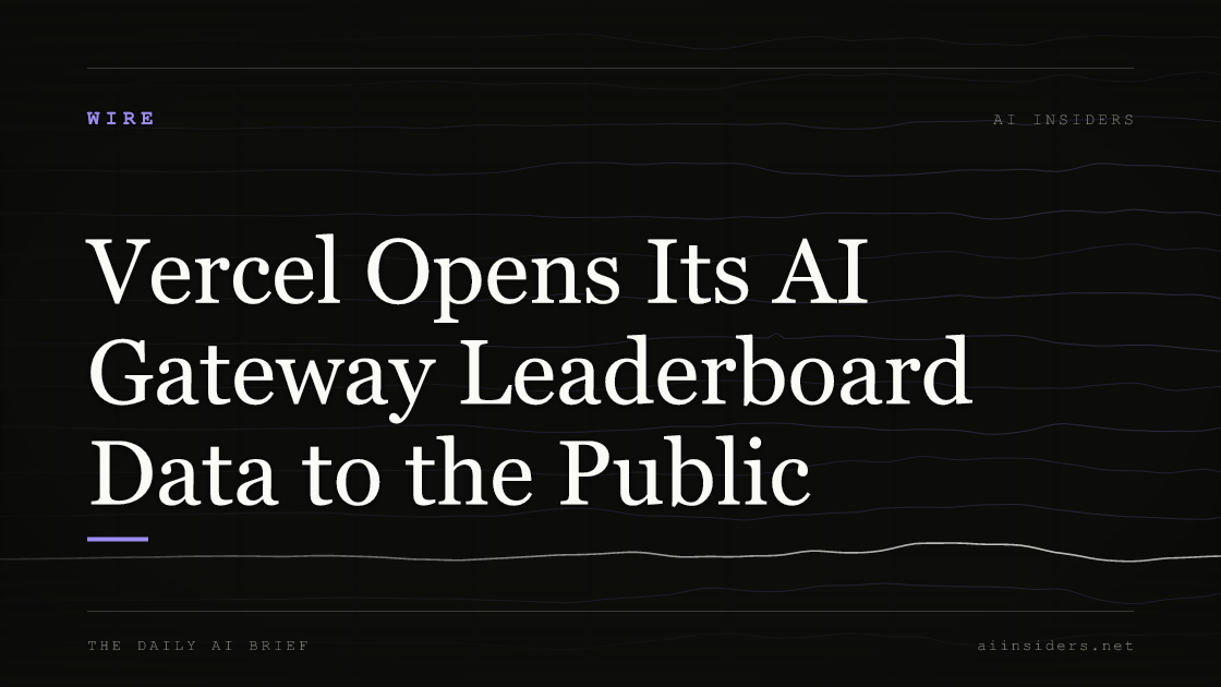 Vercel Opens Its AI Gateway Leaderboard Data to the Public — featured image for AI Insiders