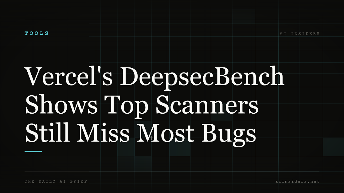 Vercel's DeepsecBench Shows Top Scanners Still Miss Most Bugs, featured image for AI Insiders