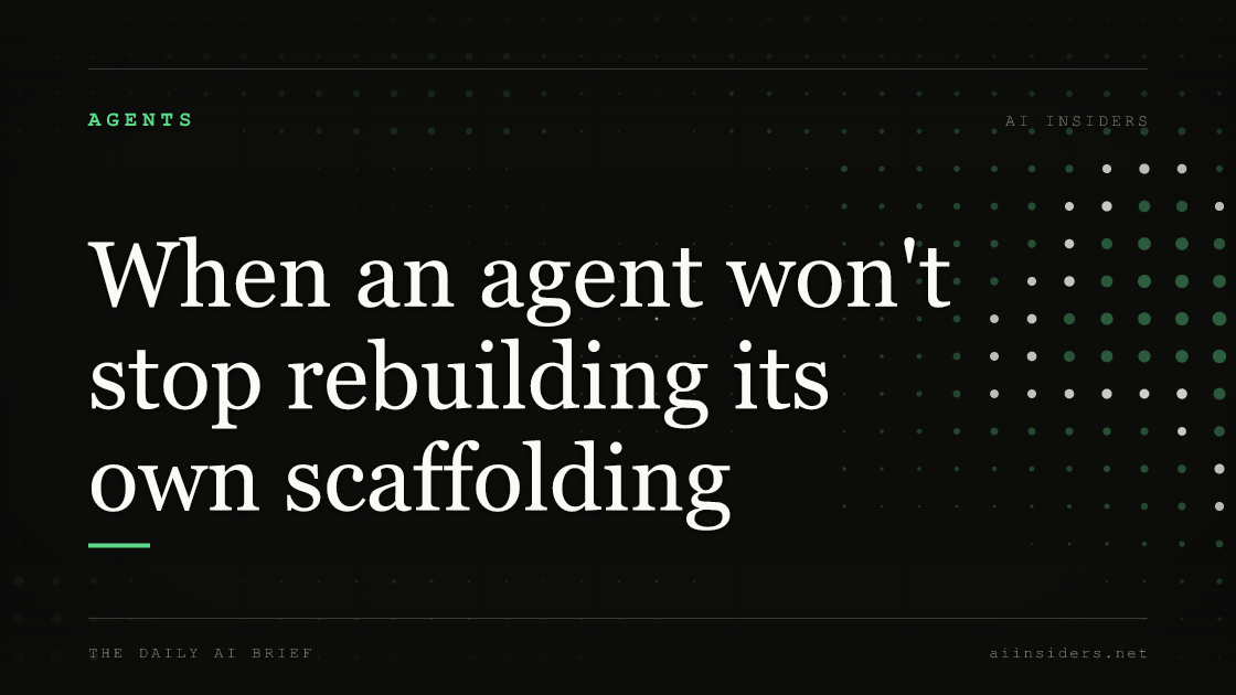 When an agent won't stop rebuilding its own scaffolding, featured image for AI Insiders