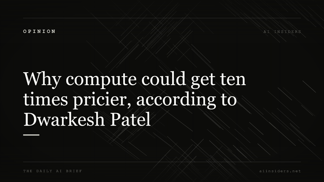 Why compute could get ten times pricier, according to Dwarkesh Patel, featured image for AI Insiders