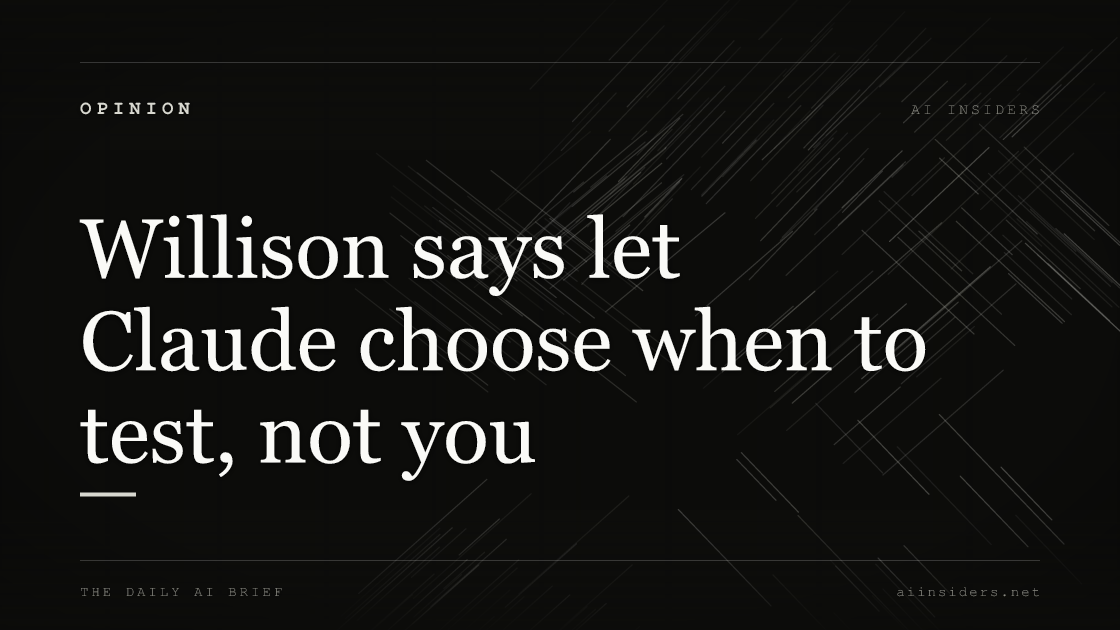 Willison says let Claude choose when to test, not you. Featured image for AI Insiders