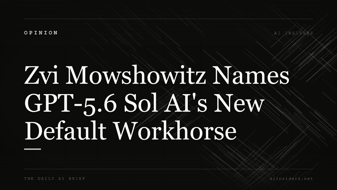 Zvi Mowshowitz Names GPT-5.6 Sol AI's New Default Workhorse — featured image for AI Insiders
