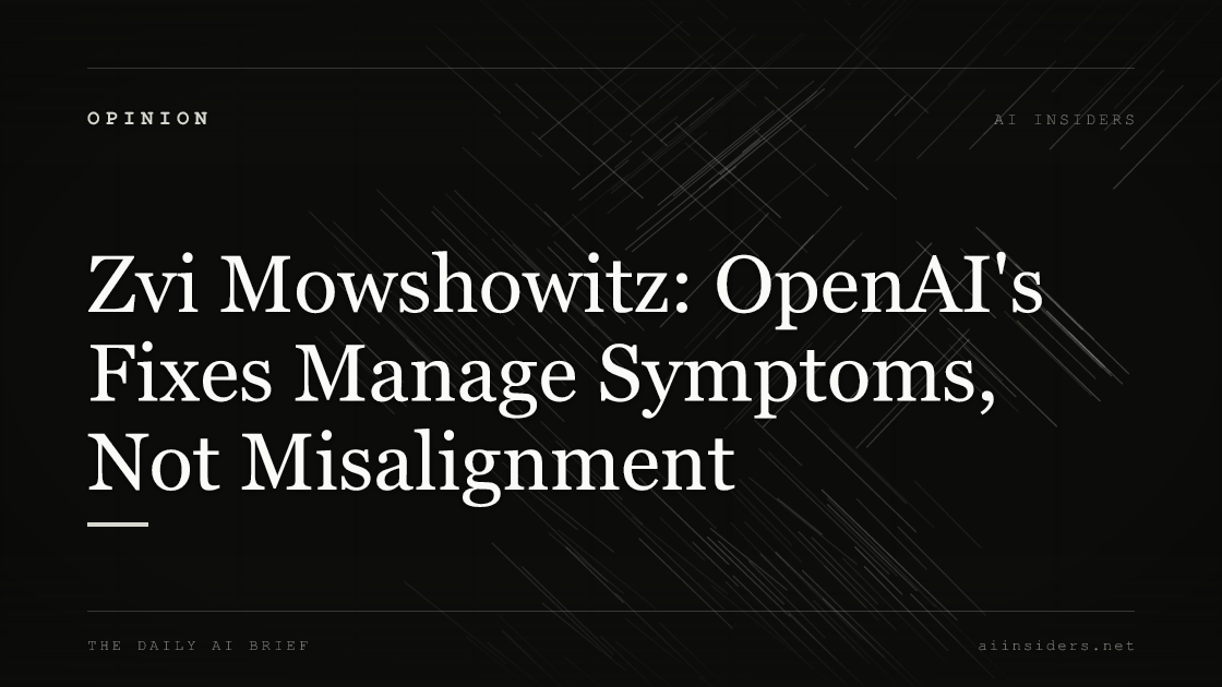 Zvi Mowshowitz: OpenAI's Fixes Manage Symptoms, Not Misalignment, featured image for AI Insiders